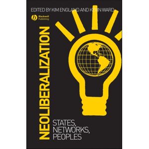 John Wiley and Sons Ltd Neoliberalization : States, Networks, Peoples John Wiley and Sons Ltd Neoliberalization : States, Networks, Peoples