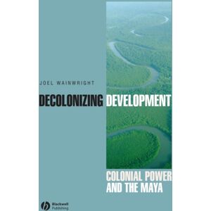 John Wiley and Sons Ltd Decolonizing Development : Colonial Power And The Maya John Wiley and Sons Ltd Decolonizing Development : Colonial Power And The Maya