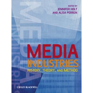 John Wiley and Sons Ltd Media Industries : History, Theory, And Method John Wiley and Sons Ltd Media Industries : History, Theory, And Method