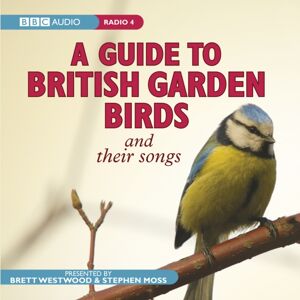 BBC Audio, A Division Of Random House A Guide To British Garden Birds : And Their Songs BBC Audio, A Division Of Random House A Guide To British Garden Birds : And Their Songs