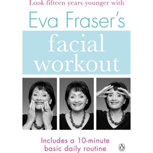 Penguin Books Ltd Eva Fraser'S Facial Workout : Look Fifteen Years Younger With This Easy Daily Routine Penguin Books Ltd Eva Fraser'S Facial Workout : Look Fifteen Years Younger With This Easy Daily Routine