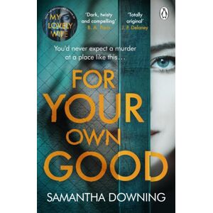 Penguin Books Ltd For Your Own Good : The Most Addictive Psychological Thriller You’ll Read This Year Penguin Books Ltd For Your Own Good : The Most Addictive Psychological Thriller You’ll Read This Year