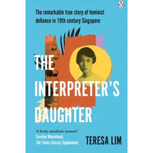 Penguin Books Ltd The Interpreter'S Daughter : A Remarkable True Story Of Feminist Defiance In 19th Century Singapore Penguin Books Ltd The Interpreter'S Daughter : A Remarkable True Story Of Feminist Defiance In 19th Century Singapore
