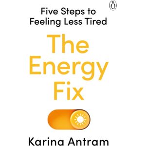 Penguin Books Ltd The Energy Fix : Five Steps To Feeling Less Tired Penguin Books Ltd The Energy Fix : Five Steps To Feeling Less Tired