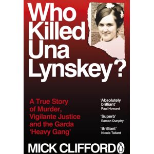Penguin Books Ltd Who Killed Una Lynskey? : A True Story Of Murder, Vigilante Justice And The Garda ‘heavy Gang’ Penguin Books Ltd Who Killed Una Lynskey? : A True Story Of Murder, Vigilante Justice And The Garda ‘heavy Gang’
