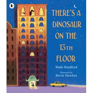 Walker Books Ltd There'S A Dinosaur On The 13th Floor Walker Books Ltd There'S A Dinosaur On The 13th Floor