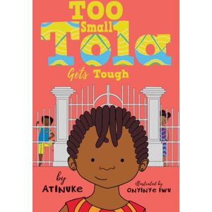 Walker Books Ltd Too Small Tola Gets Tough : Charming And Funny Family Stories Set In Modern Day Nigeria, Perfect For Emerging Readers, By An Acclaimed African Storyteller Walker Books Ltd Too Small Tola Gets Tough : Charming And Funny Family Stories Set In Modern Day Nigeria, Perfect For Emerging Readers, By An Acclaimed African Storyteller