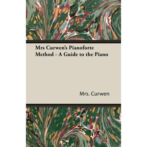 Read Books Mrs Curwen'S Pianoforte Method - A Guide To The Piano Read Books Mrs Curwen'S Pianoforte Method - A Guide To The Piano