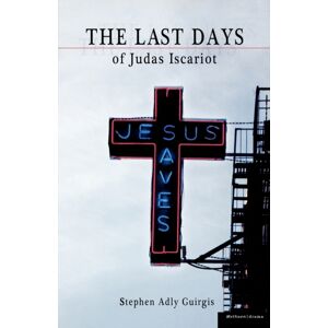 Bloomsbury Publishing PLC The Last Days Of Judas Iscariot Bloomsbury Publishing PLC The Last Days Of Judas Iscariot