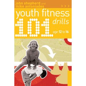 Bloomsbury Publishing PLC 101 Youth Fitness Drills Age 12-16 Bloomsbury Publishing PLC 101 Youth Fitness Drills Age 12-16