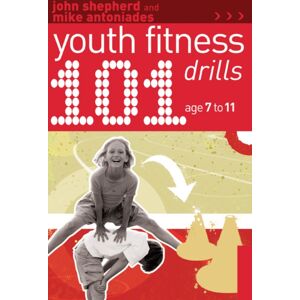 Bloomsbury Publishing PLC 101 Youth Fitness Drills Age 7-11 Bloomsbury Publishing PLC 101 Youth Fitness Drills Age 7-11