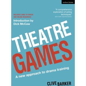 Bloomsbury Publishing PLC Theatre Games : A Approach To Drama Training Bloomsbury Publishing PLC Theatre Games : A Approach To Drama Training