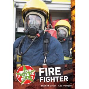 Bloomsbury Publishing PLC What'S It Like To Be A ? Firefighter Bloomsbury Publishing PLC What'S It Like To Be A ? Firefighter