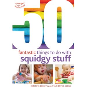 Bloomsbury Publishing PLC 50 Fantastic Things To Do With Squidgy Stuff Bloomsbury Publishing PLC 50 Fantastic Things To Do With Squidgy Stuff