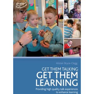 Bloomsbury Publishing PLC Get Them Talking - Get Them Learning : Understanding The Huge Impact That Talk Experiences Can Have On Children'S Lifelong Attainment Bloomsbury Publishing PLC Get Them Talking - Get Them Learning : Understanding The Huge Impact That Talk Experiences Can Have On Children'S Lifelong Attainment