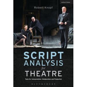 Bloomsbury Publishing PLC Script Analysis For Theatre : Tools For Interpretation, Collaboration And Production Bloomsbury Publishing PLC Script Analysis For Theatre : Tools For Interpretation, Collaboration And Production