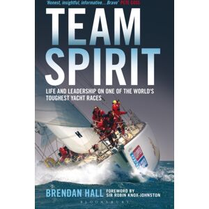 Bloomsbury Publishing PLC Team Spirit : Life And Leadership On One Of The World'S Toughest Yacht Races Bloomsbury Publishing PLC Team Spirit : Life And Leadership On One Of The World'S Toughest Yacht Races