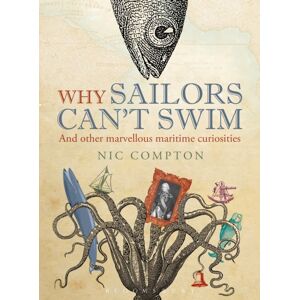 Bloomsbury Publishing PLC Why Sailors Can'T Swim And Other Marvellous Maritime Curiosities Bloomsbury Publishing PLC Why Sailors Can'T Swim And Other Marvellous Maritime Curiosities