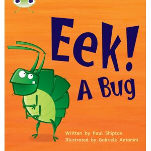 Pearson Education Limited Bug Club Phonics - Phase 3 Unit 11: Eek! A Bug Pearson Education Limited Bug Club Phonics - Phase 3 Unit 11: Eek! A Bug