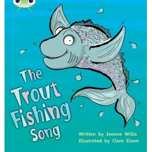 Pearson Education Limited Bug Club Phonics - Phase 5 Unit 21: The Trout Fishing Song Pearson Education Limited Bug Club Phonics - Phase 5 Unit 21: The Trout Fishing Song