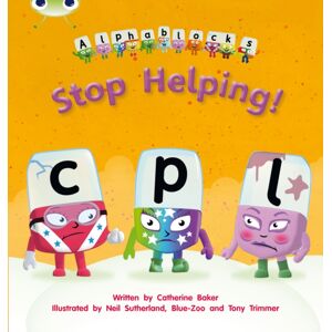 Pearson Education Limited Bug Club Phonics - Phase 4 Unit 12: Alphablocks Stop Helping! Pearson Education Limited Bug Club Phonics - Phase 4 Unit 12: Alphablocks Stop Helping!