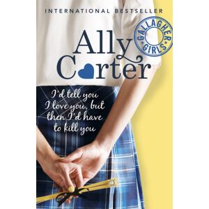 Hachette Children's Group Gallagher Girls: I'D Tell You I Love You, But Then I'D Have To Kill You : Book 1: The Million Copy Series Set At An Elite Boarding School For Spies Hachette Children's Group Gallagher Girls: I'D Tell You I Love You, But Then I'D Have To Kill You : Book 1: The Million Copy Series Set At An Elite Boarding School For Spies