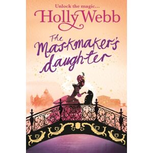 Hachette Children's Group A Magical Venice Story: The Maskmaker'S Daughter : Book 3 Hachette Children's Group A Magical Venice Story: The Maskmaker'S Daughter : Book 3