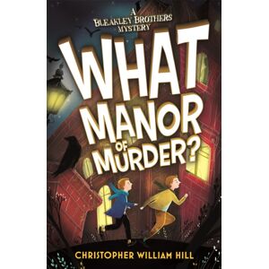 Hachette Children's Group Bleakley Brothers Mystery: What Manor Of Murder? Hachette Children's Group Bleakley Brothers Mystery: What Manor Of Murder?