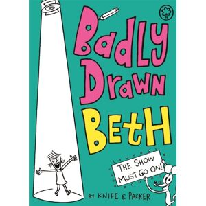 Hachette Children's Group Badly Drawn Beth: The Show Must Go On! : Book 2 Hachette Children's Group Badly Drawn Beth: The Show Must Go On! : Book 2