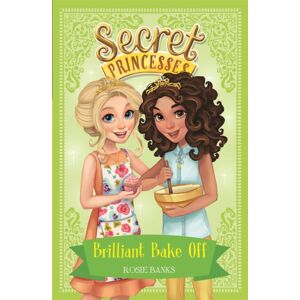 Hachette Children's Group Secret Princesses: Brilliant Bake Off : Book 10 Hachette Children's Group Secret Princesses: Brilliant Bake Off : Book 10