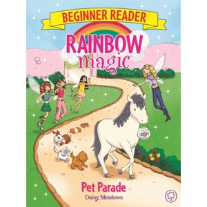 Hachette Children's Group Rainbow Magic Beginner Reader: Pet Parade : Book 8 Hachette Children's Group Rainbow Magic Beginner Reader: Pet Parade : Book 8