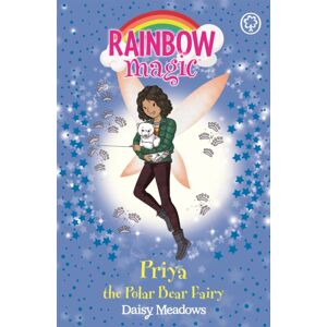 Hachette Children's Group Rainbow Magic: Priya The Polar Bear Fairy : The Endangered Animals Fairies: Book 2 Hachette Children's Group Rainbow Magic: Priya The Polar Bear Fairy : The Endangered Animals Fairies: Book 2