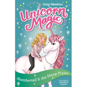 Hachette Children's Group Unicorn Magic: Slumbertail And The Sleep Pixies : Series 2 Book 3 Hachette Children's Group Unicorn Magic: Slumbertail And The Sleep Pixies : Series 2 Book 3