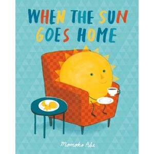 Hachette Children's Group When The Sun Goes Home Hachette Children's Group When The Sun Goes Home