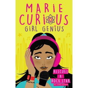 Hachette Children's Group Marie Curious, Girl Genius: Rescues A Rock Star : Book 2 Hachette Children's Group Marie Curious, Girl Genius: Rescues A Rock Star : Book 2