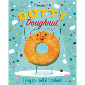 Hachette Children's Group Dotty Doughnut : Being Yourself Is Fabulous! Hachette Children's Group Dotty Doughnut : Being Yourself Is Fabulous!