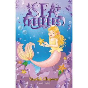 Hachette Children's Group Sea Keepers: Starfish Sleepover : Book 11 Hachette Children's Group Sea Keepers: Starfish Sleepover : Book 11