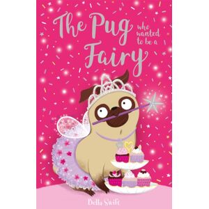 Hachette Children's Group The Pug Who Wanted To Be A Fairy Hachette Children's Group The Pug Who Wanted To Be A Fairy
