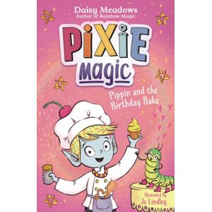 Hachette Children's Group Pixie Magic: Pippin And The Birthday Bake : Book 3 Hachette Children's Group Pixie Magic: Pippin And The Birthday Bake : Book 3