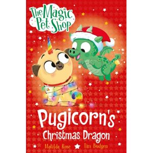 Hachette Children's Group The Magic Pet Shop Stories: Pugicorn'S Christmas Dragon : Book Six In A Chapter Book Series Hachette Children's Group The Magic Pet Shop Stories: Pugicorn'S Christmas Dragon : Book Six In A Chapter Book Series