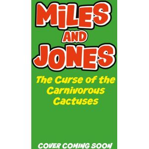 Hachette Children's Group Miles And Jones: The Curse Of The Carnivorous Cactuses : Book 3 Hachette Children's Group Miles And Jones: The Curse Of The Carnivorous Cactuses : Book 3