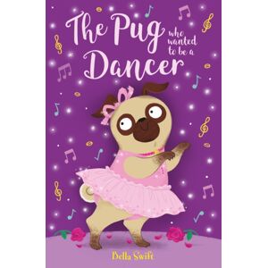 Hachette Children's Group The Pug Who Wanted To Be A Dancer Hachette Children's Group The Pug Who Wanted To Be A Dancer
