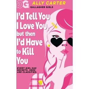 Hachette Children's Group Gallagher Girls: I'D Tell You I Love You, But Then I'D Have To Kill You : Book 1: The Million Copy Series Set At An Elite Boarding School For Spies Hachette Children's Group Gallagher Girls: I'D Tell You I Love You, But Then I'D Have To Kill You : Book 1: The Million Copy Series Set At An Elite Boarding School For Spies