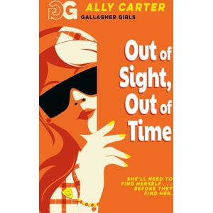 Hachette Children's Group Gallagher Girls: Out Of Sight, Out Of Time : Book 5: The Million Copy Series Set At An Elite Boarding School For Spies Hachette Children's Group Gallagher Girls: Out Of Sight, Out Of Time : Book 5: The Million Copy Series Set At An Elite Boarding School For Spies