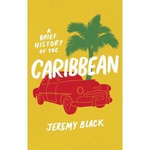 Little, Brown Book Group A Brief History Of The Caribbean : Indispensable For Travellers Little, Brown Book Group A Brief History Of The Caribbean : Indispensable For Travellers