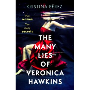 Little, Brown Book Group The Many Lies Of Veronica Hawkins : An Addictive Thriller With A Shocking Twist Little, Brown Book Group The Many Lies Of Veronica Hawkins : An Addictive Thriller With A Shocking Twist