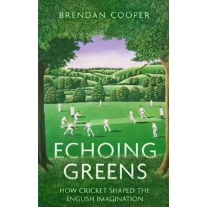 Little, Brown Book Group Echoing Greens : How Cricket Shaped The English Imagination Little, Brown Book Group Echoing Greens : How Cricket Shaped The English Imagination