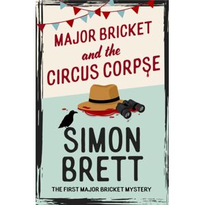 Little, Brown Book Group Major Bricket And The Circus Corpse : The First Mystery In An Unputdownable Cosy Crime Series Little, Brown Book Group Major Bricket And The Circus Corpse : The First Mystery In An Unputdownable Cosy Crime Series