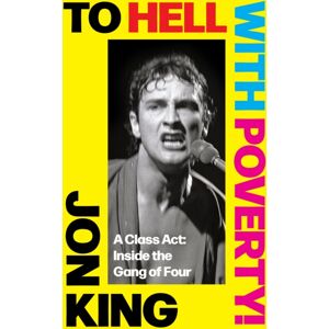 Little, Brown Book Group To Hell With Poverty! : A Class Act: Inside The Gang Of Four Little, Brown Book Group To Hell With Poverty! : A Class Act: Inside The Gang Of Four
