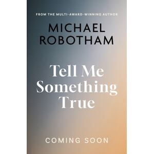 Little, Brown Book Group Tell Me Something True Little, Brown Book Group Tell Me Something True
